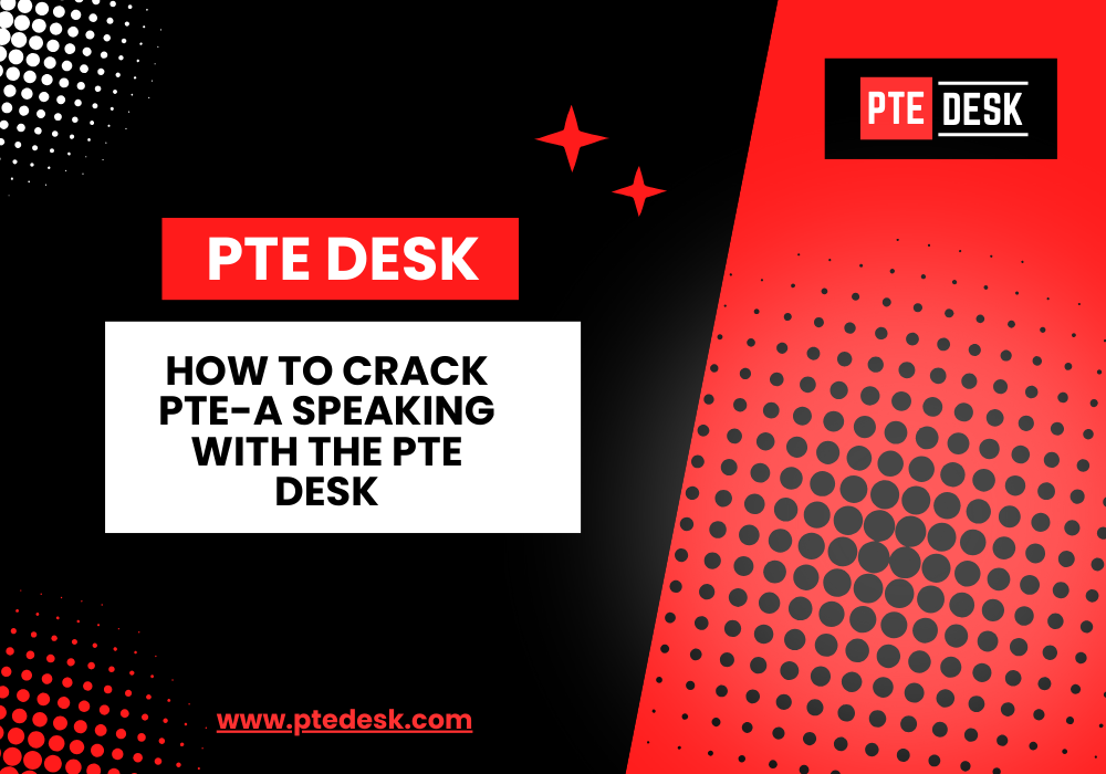 How to Crack PTE-A Speaking with The PTE DESK