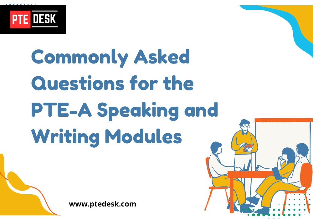 Commonly Asked Questions for the PTE-A Speaking and Writing Modules